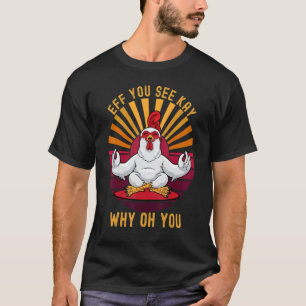 Camiseta Eff Você Vê Kay Por Que Oh Você Galinha Frango Re