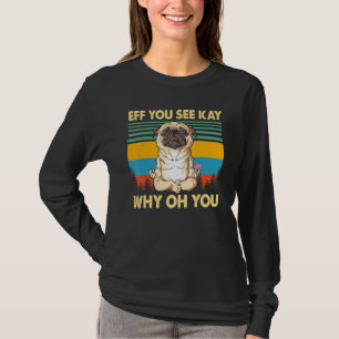 Camiseta Eff Você Vê Kay Por Que Oh Você Ioga com Cachorro