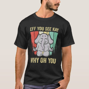 Camiseta Eff Você Vê Kay Por Que Oh Você Ioga de Elefante V