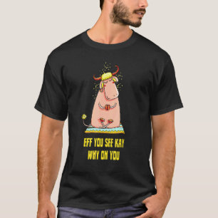 Camiseta Eff Você Vê Kay Por Que Oh Você Vaca Ioga