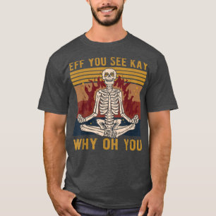 Camiseta Eff Você Vê Por Que Esqueletreto Yoga T-Shirt