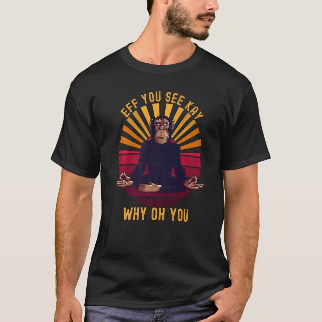 Camiseta Eff You See Kay Why Oh You  Chimp Ape Monkey Yoga (Frente)