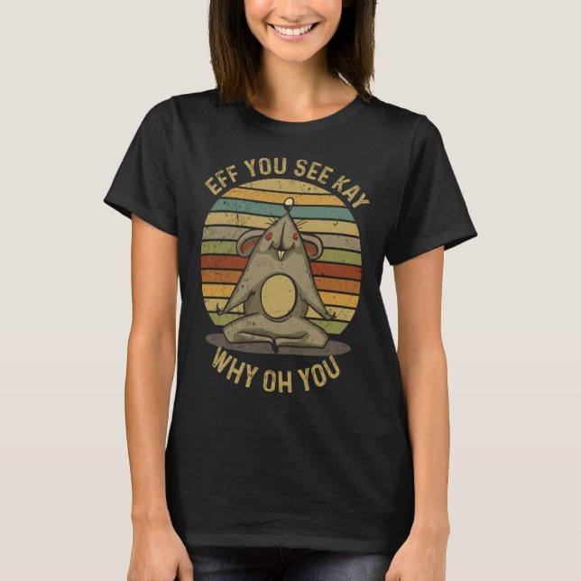 Camiseta Eff You See Kay Why Oh You  Yoga  Cute Rat Mouse (Frente)