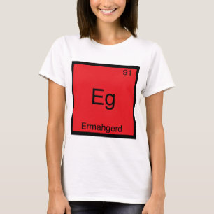 Camiseta Eg - Ermahgerd Engraçado Elemento Químico Teto
