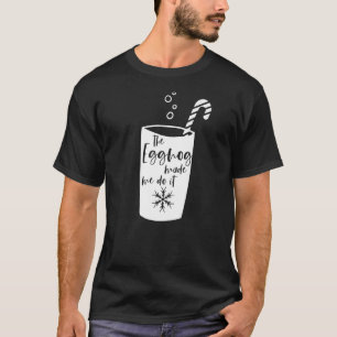 Camiseta Eggnog Me Fez Fazer Isso Na Noite De Natal