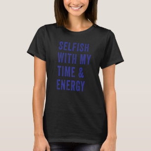 Camiseta Egoísta Com Meu Tempo E Energia 2