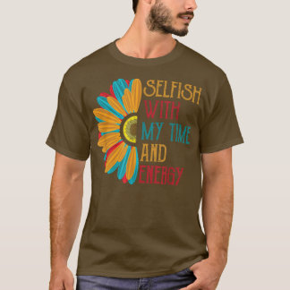 Camiseta Egoísta com o meu tempo e energia