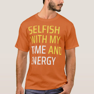 Camiseta Egoísta com o meu tempo e energia 1