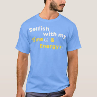 Camiseta Egoísta com o meu tempo e energia 4