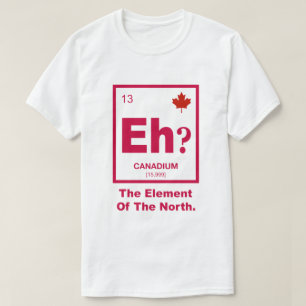 Camiseta Eh? Elemento canadense de Canadá