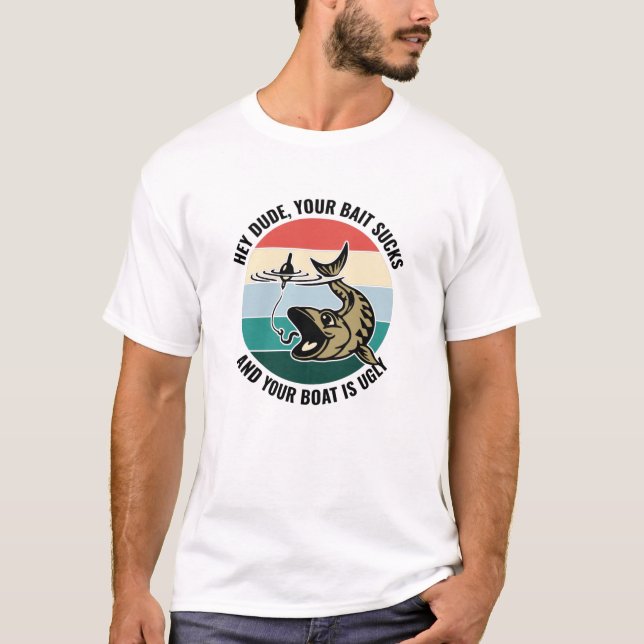 Camiseta Ei Cara, Sua Bait Susta Que Seu Barco É Feio. (Frente)