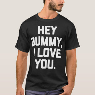 Camiseta Ei, Dummy, eu te amo dizendo novidades sarcásticas