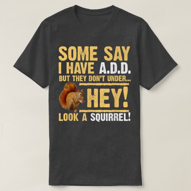 Camiseta Ei! Esquilo! Engraçado Hyper ADDADHD (Frente do Design)