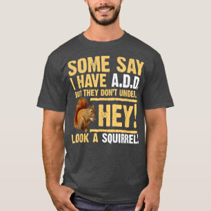 Camiseta Ei! Esquilo! Engraçado Hyper ADDADHD
