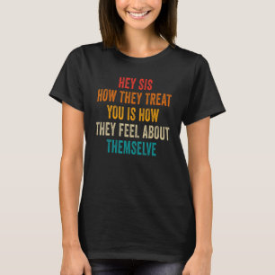 Camiseta Ei Irmã Como Eles Te Tratam É Como Eles Se Sentem