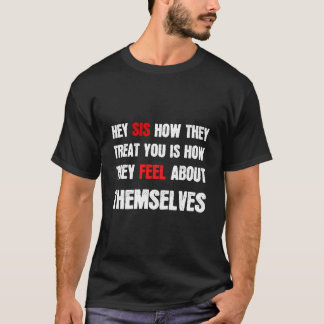 Camiseta Ei Irmã Como Eles Te Tratam É Como Eles Sentem Sob