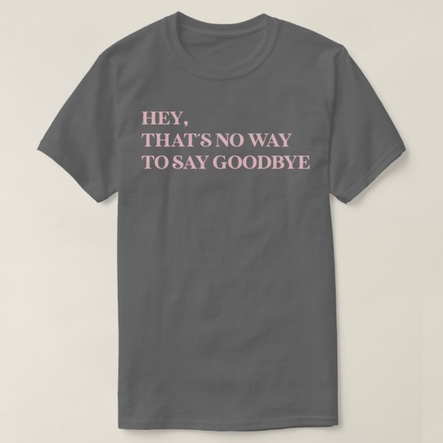 Camiseta Ei, Isso Não É Forma De Dizer Adeus Rosa (Frente do Design)