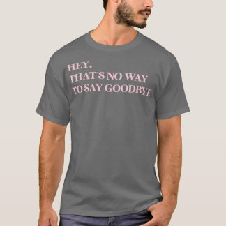 Camiseta Ei, Isso Não É Forma De Dizer Adeus Rosa