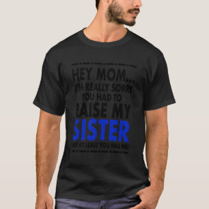 Camiseta Ei Mãe, Desculpe Por Minha Irmã