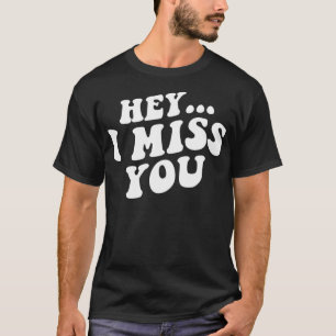Camiseta Ei, Sinto Sua Falta