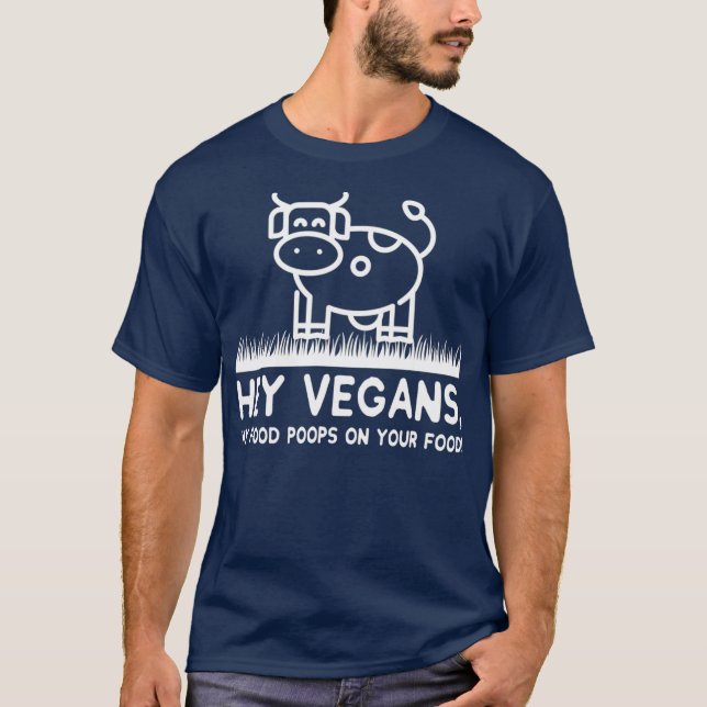Camiseta Ei, Vegans, minha Comida cai em sua Comida, engraç (Frente)