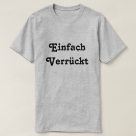 Camiseta Einfach Verrückt, apenas louca em alemão
