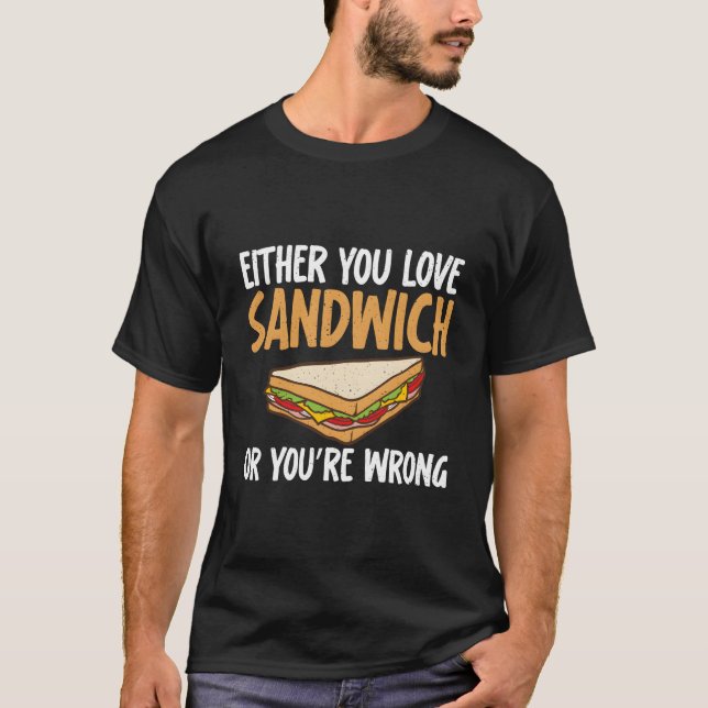 Camiseta Either You Love Sandwich Or You Are Wrong Sandwich (Frente)