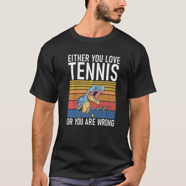 Camiseta Either you love Tennis or you are Wrong Dino Tenni (Frente)