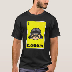 Camiseta El Cholosito (Loteria mexicana Chingon Chicano Cho