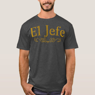 Camiseta El Jefe, Chefe Em Espanhol Engraçado Chefe Mexican