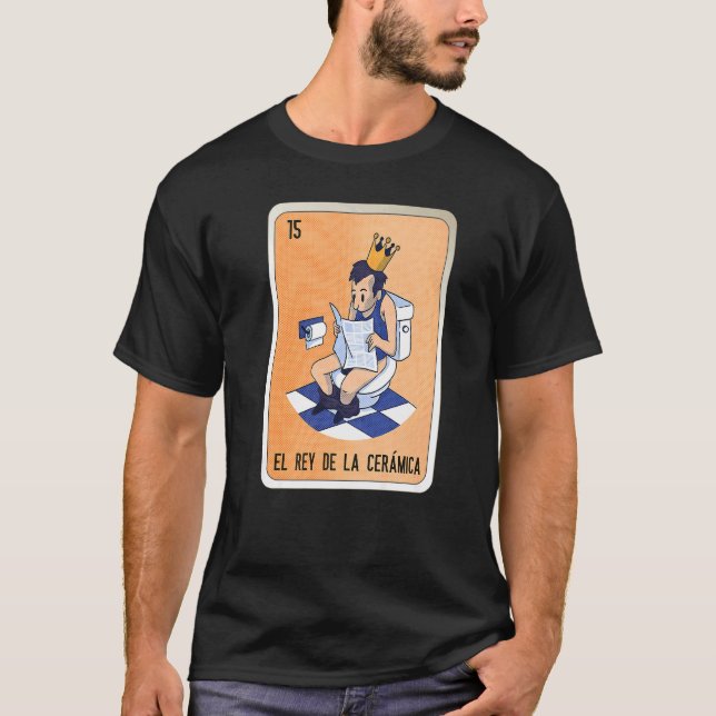 Camiseta El Rey De La Cerámica Mexican Slang Lottery Bingo  (Frente)