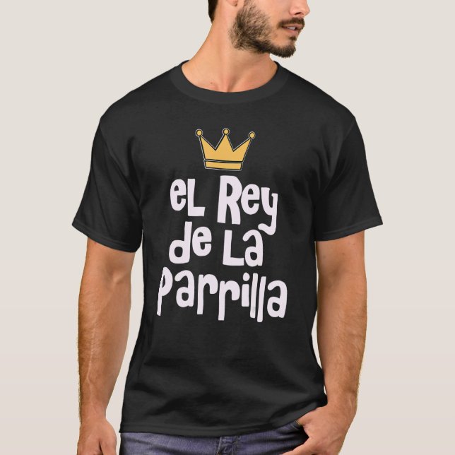 Camiseta El Rey De La Parrilla Latino Pai La Carnita Asada (Frente)