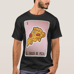 Camiseta El Trozo De Pizza Mexicana Slang Chicano Bingo Car