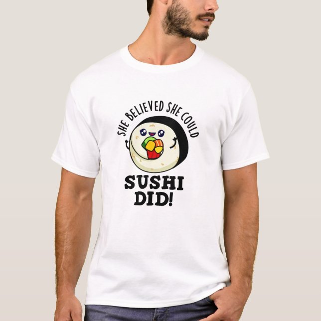 Camiseta Ela Acreditava Que Podia Sushi Ter Feito Comida Po (Frente)