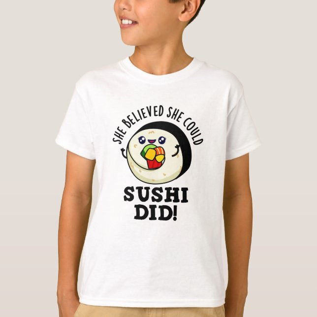 Camiseta Ela Acreditava Que Podia Sushi Ter Feito Comida Po (Frente)