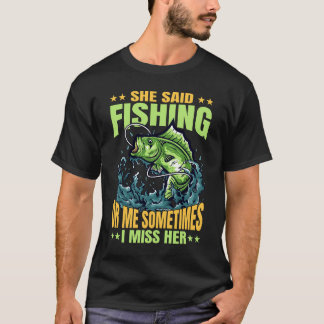 Camiseta Ela Disse Pescar Para Mim Às Vezes Eu Sinto Falta