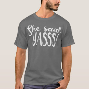 Camiseta Ela Disse Que Yasss Sim Engraçado Proposta De Casa