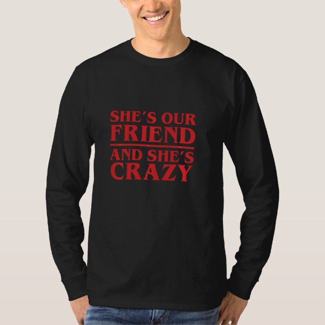 Camiseta Ela é nossa amiga e é louca (Frente)