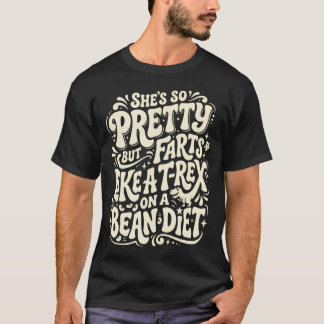 Camiseta Ela É Tão Bonita Mas Peida Como Um T-Rex Em Feijão