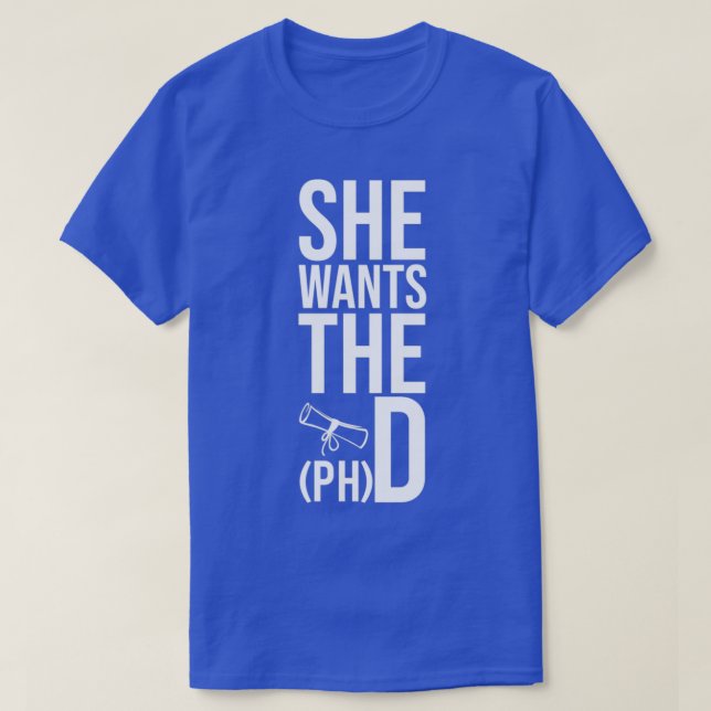 Camiseta Ela Quer O Doutorado De Graduação Engraçado Da PHD (Frente do Design)