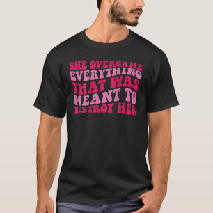 Camiseta Ela superou tudo o que era suposto destruir