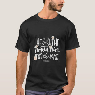 Camiseta Ele Deixou Os 99 Para Me Resgatar, Senhor É Meu Pa