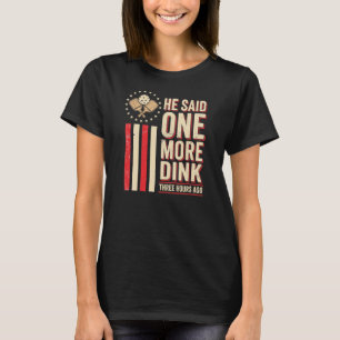 Camiseta Ele disse mais uma dink três horas atrás , mais um