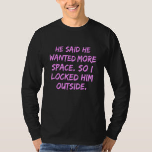 Camiseta Ele Disse Que Queria Mais Espaço, Então Eu O Bloqu