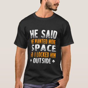 Camiseta Ele Disse Que Queria Mais Espaço, Então Eu O Bloqu