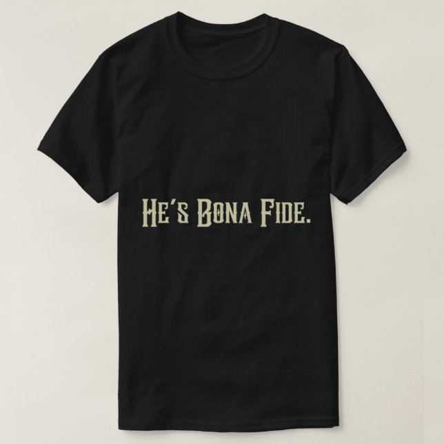 Camiseta Ele é Bona Fide... ou irmão onde você é Citado (Frente do Design)