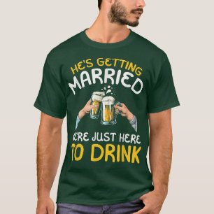 Camiseta Ele está se casando. Estamos aqui só para beber
