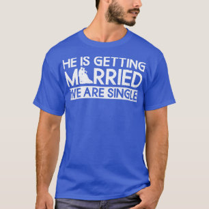 Camiseta Ele Está Se Casando Nós Somos Solteiro Solteiro Pa