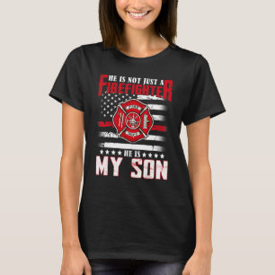 Camiseta Ele Não É Apenas Um Bombeiro. Ele É Meu Filho Orgu