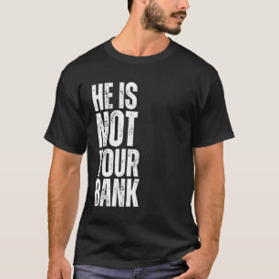 Camiseta Ele Não É Seu Banco Tee Engraçado Sarcasmo Dizendo